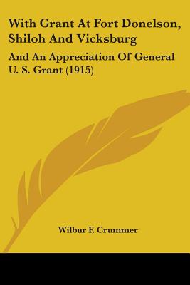 With Grant At Fort Donelson, Shiloh And Vicksburg: And An Appreciation Of General U. S. Grant (1915)