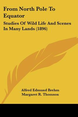 From North Pole to Equator: Studies of Wild Life and Scenes in Many Lands (1896)