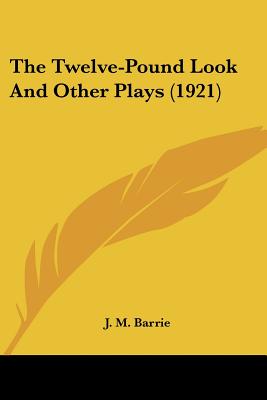 The Twelve-Pound Look And Other Plays (1921)