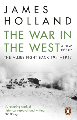 The War In The West : A New History : Volume 2: The Allies Fight Back 1941-43