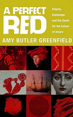 A Perfect Red: Empire, Espionage and the Quest for the Colour of Desire