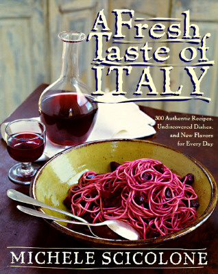 A Fresh Taste of Italy: 250 Authentic Recipes, Undiscovered Dishes, and New Flavors for Every Day