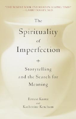 The Spirituality Of Imperfection: Modern Wisdom From Classic Stories