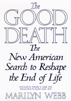 The Good Death : The New American Search to Reshape the End of Life