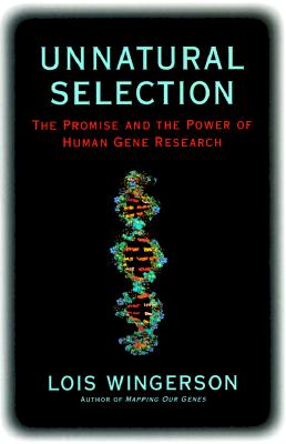 Unnatural Selection: The Promise and the Power of Human Gene Research, Wingerson, Lois Unnatural Selection: The Promise and the Power of Human Gene Research, Wingerson, Lois