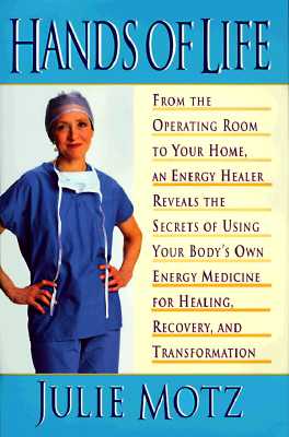Image for Hands of Life : An Energy Healer Reveals the Secrets of Using Your Body's Own Energy Medicine for Healing, Recovery and Transformation