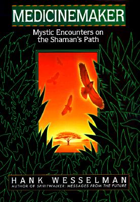 Medicinemaker: Mystic Encounters On The Shaman's Path