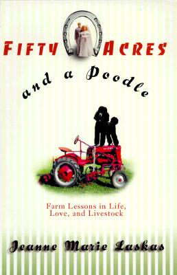 Image for Fifty Acres and a Poodle : A Story of Love, Livestock, and Finding Myself on a Farm Fifty Acres and a Poodle : A Story of Love, Livestock, and Finding Myself on a Farm