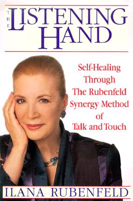 Image for The Listening Hand: Self-Healing Through The Rubenfeld Synergy Method of Talk and Touch