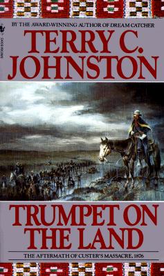 Trumpet on the Land: The Aftermath of Custer's Massacre, 1876