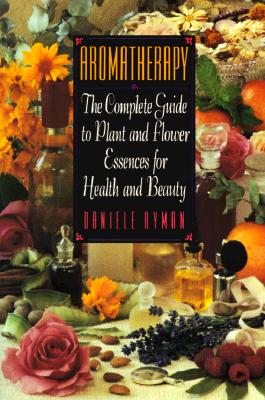 Image for Aromatherapy: The Complete Guide to Plant and Flower Essences for Health and Beauty