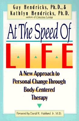 At The Speed Of Life: A New Approach To Personal Change Through Body-Centered Therapy