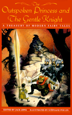 The Outspoken Princess And The Gentle Knight: A Treasury Of Modern Fairy Tales