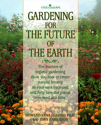 A Seeds Of Change Book Gardening For The Future Of The eARth