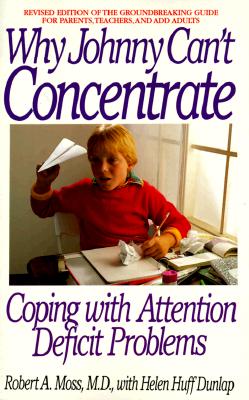 Image for Why Johnny Can't Concentrate: Coping With Attention Deficit Problems Why Johnny Can't Concentrate: Coping With Attention Deficit Problems