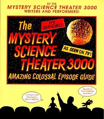 Mystery Science Theater 3000: Amazing Colossal Episode Guide