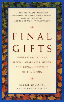 Image for Final Gifts: Understanding the Special Awareness, Needs, and Communications of the Dying