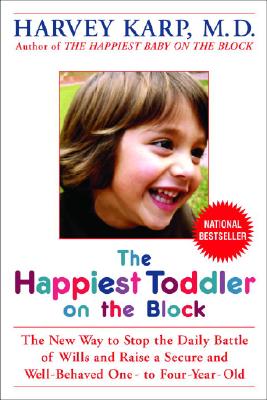 Image for Happiest Toddler On The Block : The New Way To Stop The Daily Battle Of Wills And Raise A Secure Andwell-Behaved One- To Four-Year-Old