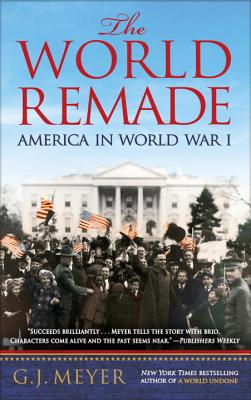 Image for The World Remade: America in World War I