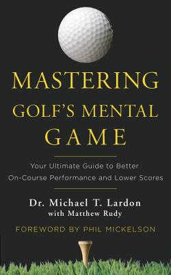Image for Mastering Golf's Mental Game: Your Ultimate Guide to Better On-Course Performance and Lower Scores