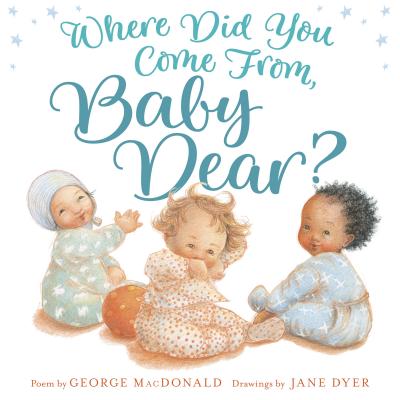 Where Did You Come From, Baby Dear [Hardcover] Dyer, Jane and MacDonald, George
