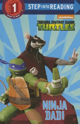 Ninja Dad! (Teenage Mutant Ninja Turtles) (Step into Reading)