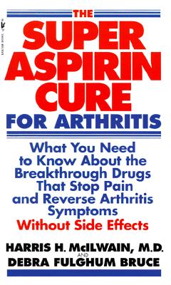 Image for Super Aspirin Cure for Arthritis; Super Aspirin Cure for Arthritis What You Need to Know About the Breakthrough Drugs That Stop Pain and Reverse Arthritis Symptoms Without Side Effects Super Aspirin Cure for Arthritis; Super Aspirin Cure for Arthritis What You Need to Know About the Breakthrough Drugs That Stop Pain and Reverse Arthritis Symptoms Without Side Effects