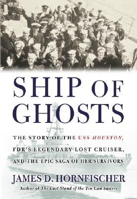 Ship of Ghosts: The Story of the USS Houston, FDR's Legendary Lost Cruiser, and the Epic Saga of Her Survivors.
