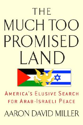 Image for The Much Too Promised Land: America's Elusive Search for Arab-Israeli Peace The Much Too Promised Land: America's Elusive Search for Arab-Israeli Peace