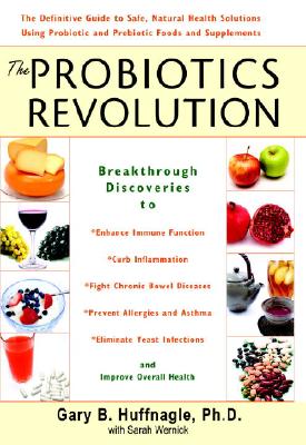 Image for The Probiotics Revolution: The Definitive Guide to Safe, Natural Health Solutions Using Probiotic and Prebiotic Foods and Supplements The Probiotics Revolution: The Definitive Guide to Safe, Natural Health Solutions Using Probiotic and Prebiotic Foods and Supplements