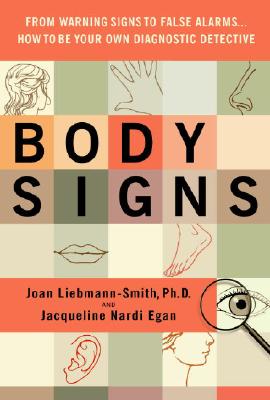 Body Signs: From Warning Signs to False Alarms.How to Be Your Own Diagnostic Detective