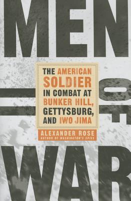 Men of War: The American Soldier in Combat at Bunker Hill, Gettysburg, and Iwo Jima