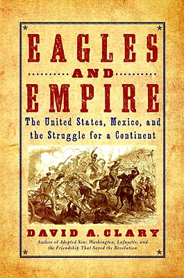 Image for Eagles and Empire: The United States, Mexico, and the Struggle for a Continent