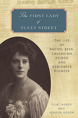 The First Lady of Fleet Street: The Life of Rachel Beer: Crusading Heiress and Newspaper Pioneer