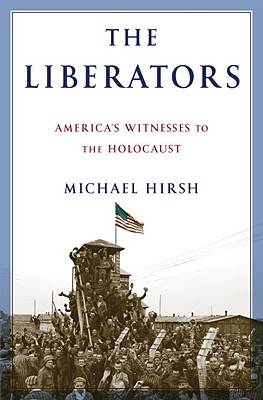 The Liberators: America's Witnesses to the Holocaust