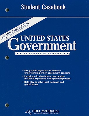 Holt McDougal United States Government: Principles in Practice: Student Casebook