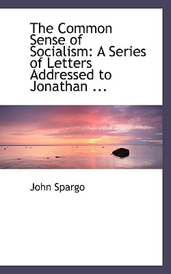 The Common Sense of Socialism: A Series of Letters Addressed to Jonathan Edwards, of Pittsburg