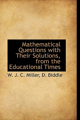 Mathematical Questions With Their Solutions, from the 'educational Times'