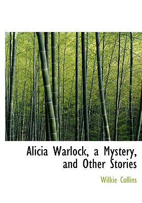 Alicia Warlock, a Mystery, and Other Stories