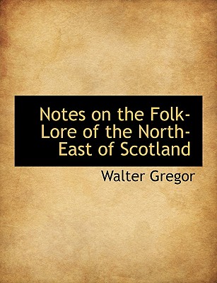 Notes on the Folk-lore of the North-east of Scotland