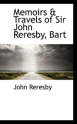 Memoirs & Travels of Sir John Reresby, Bart