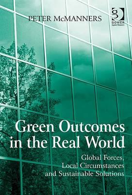 Green Outcomes in the Real World: Global Forces, Local Circumstances, and Sustainable Solutions