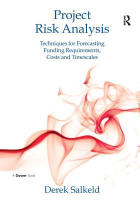 Project Risk Analysis: Techniques for Forecasting Funding Requirements, Costs and Timescales