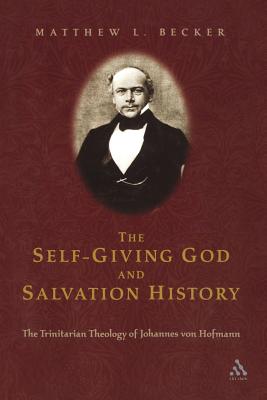 Self Giving God And Salvation History: The Trinitarian Thelogy of Johannes von Hofmann