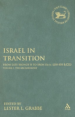 Israel in Transition: From Late Bronze II to Iron IIa (c. 1250-850 BCE): 1 The Archaeology (The Library of Hebrew Bible/Old Testament Studies)