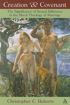 Creation & Covenant: The Significance of Sexual Difference in the Moral Theology of Marriage