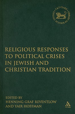 Religious Responses to Political Crises in Jewish and Christian Tradition (The Library of Hebrew Bible/Old Testament Studies)