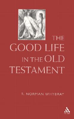 The Good Life in the Old Testament (Old Testament Studies Series)