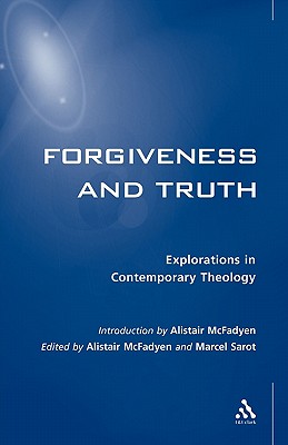 Forgiveness and Truth (Society for the Study of Theology/Explorations in Contemporary Theology Series)