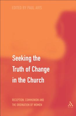 Seeking the Truth of Change in the Church: Reception, Communion and the Ordination of Women